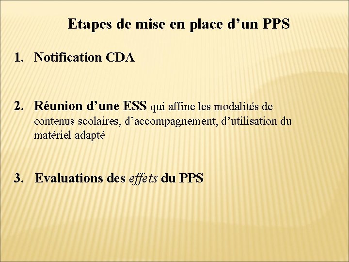 Etapes de mise en place d’un PPS 1. Notification CDA 2. Réunion d’une ESS