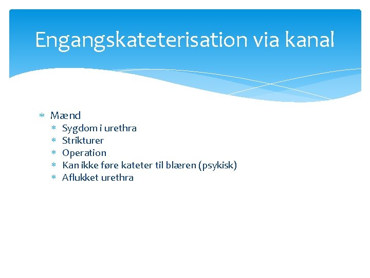 Engangskateterisation via kanal Mænd Sygdom i urethra Strikturer Operation Kan ikke føre kateter til