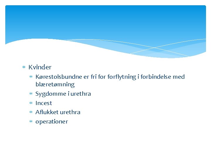  Kvinder Kørestolsbundne er fri forflytning i forbindelse med blæretømning Sygdomme i urethra Incest