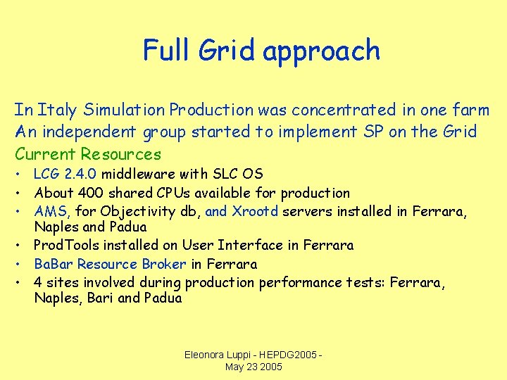 Full Grid approach In Italy Simulation Production was concentrated in one farm An independent