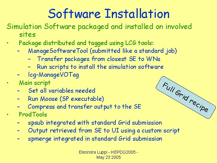 Software Installation Simulation Software packaged and installed on involved sites • • • Package