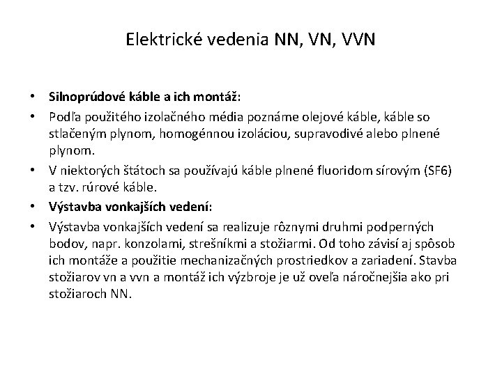 Elektrické vedenia NN, VVN • Silnoprúdové káble a ich montáž: • Podľa použitého izolačného