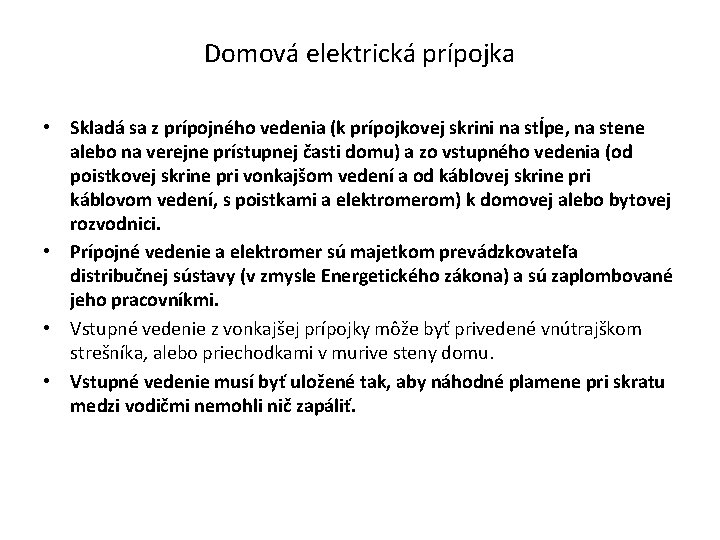 Domová elektrická prípojka • Skladá sa z prípojného vedenia (k prípojkovej skrini na stĺpe,