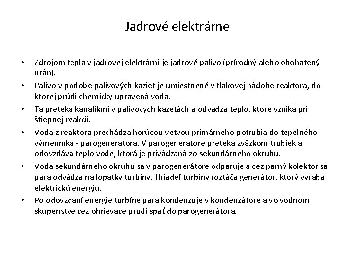 Jadrové elektrárne • • • Zdrojom tepla v jadrovej elektrárni je jadrové palivo (prírodný