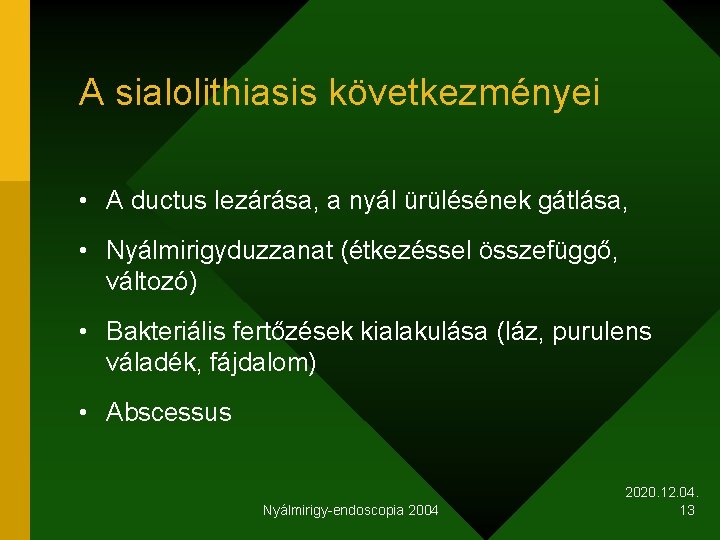 A sialolithiasis következményei • A ductus lezárása, a nyál ürülésének gátlása, • Nyálmirigyduzzanat (étkezéssel