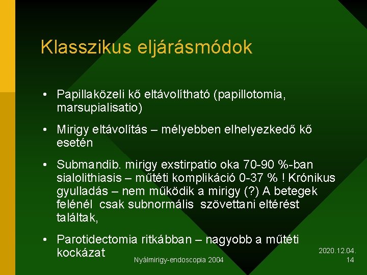 Klasszikus eljárásmódok • Papillaközeli kő eltávolítható (papillotomia, marsupialisatio) • Mirigy eltávolítás – mélyebben elhelyezkedő
