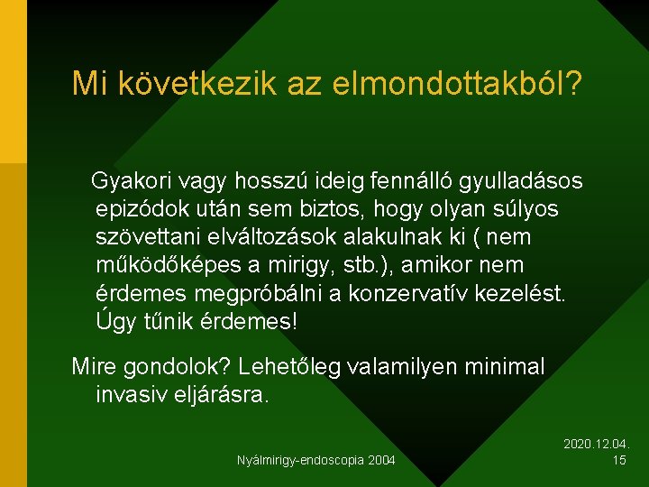 Mi következik az elmondottakból? Gyakori vagy hosszú ideig fennálló gyulladásos epizódok után sem biztos,