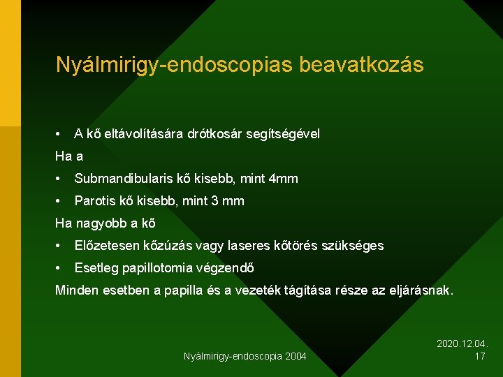 Nyálmirigy-endoscopias beavatkozás • A kő eltávolítására drótkosár segítségével Ha a • Submandibularis kő kisebb,