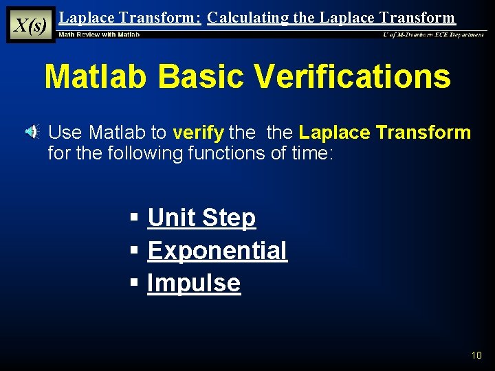 X(s) Laplace Transform: Calculating the Laplace Transform Matlab Basic Verifications § Use Matlab to