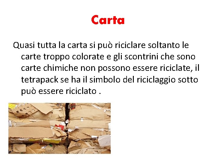 Carta Quasi tutta la carta si può riciclare soltanto le carte troppo colorate e