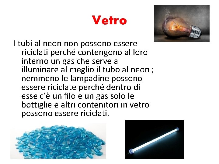 Vetro I tubi al neon non possono essere riciclati perché contengono al loro interno