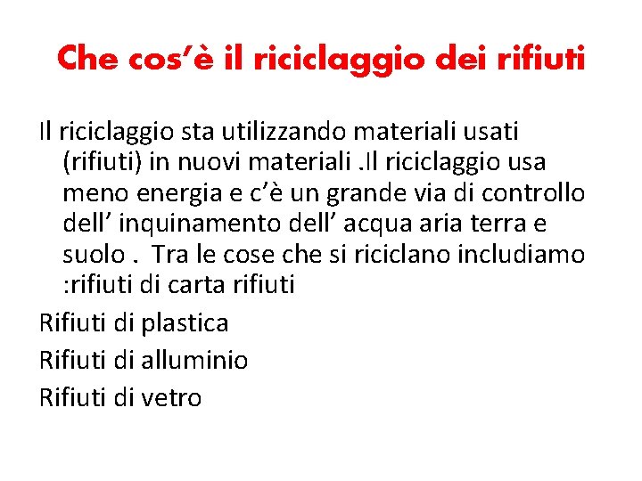 Che cos’è il riciclaggio dei rifiuti Il riciclaggio sta utilizzando materiali usati (rifiuti) in