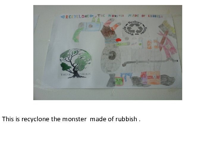 This is recyclone the monster made of rubbish. 