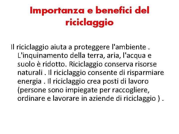 Importanza e benefici del riciclaggio Il riciclaggio aiuta a proteggere l'ambiente. L'inquinamento della terra,