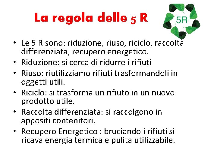 La regola delle 5 R • Le 5 R sono: riduzione, riuso, riciclo, raccolta