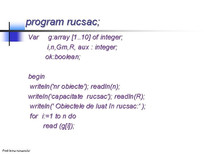 program rucsac; Var g: array [1. . 10] of integer; i, n, Gm, R,