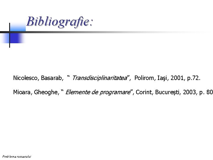 Bibliografie: Nicolesco, Basarab, “ Transdisciplinaritatea”, Polirom, Iaşi, 2001, p. 72. Mioara, Gheoghe, “ Elemente