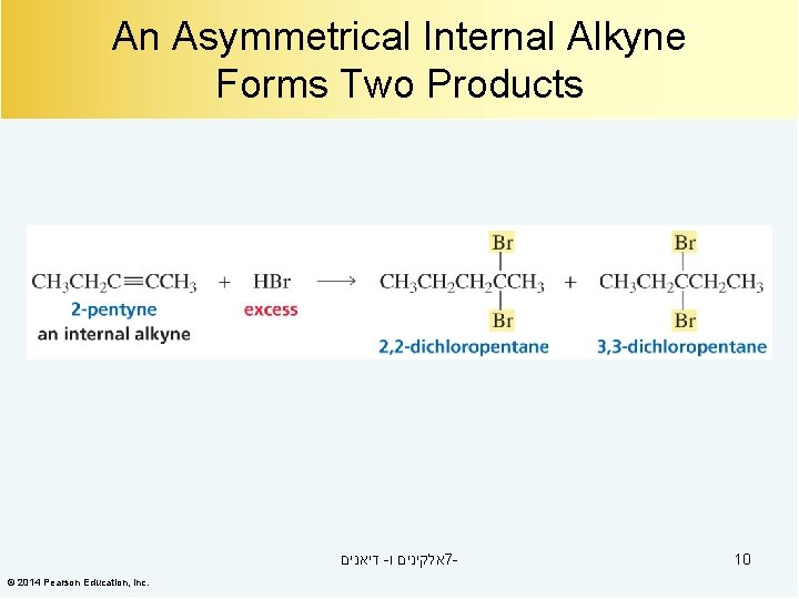 An Asymmetrical Internal Alkyne Forms Two Products דיאנים - אלקינים ו 7© 2014 Pearson