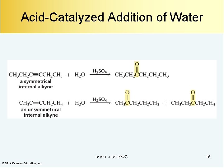 Acid-Catalyzed Addition of Water דיאנים - אלקינים ו 7© 2014 Pearson Education, Inc. 16