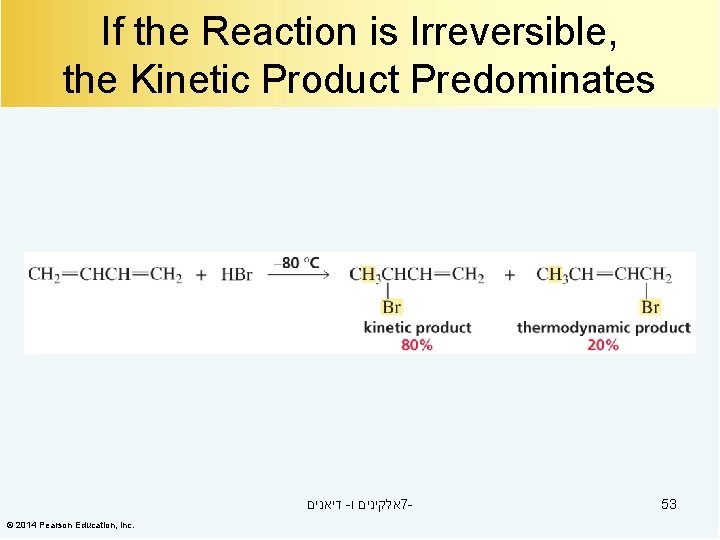 If the Reaction is Irreversible, the Kinetic Product Predominates דיאנים - אלקינים ו 7©