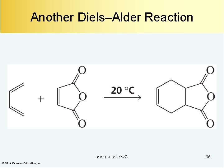 Another Diels–Alder Reaction דיאנים - אלקינים ו 7© 2014 Pearson Education, Inc. 66 