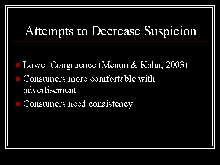 Attempts to Decrease Suspicion Lower Congruence (Menon & Kahn, 2003) n Consumers more comfortable