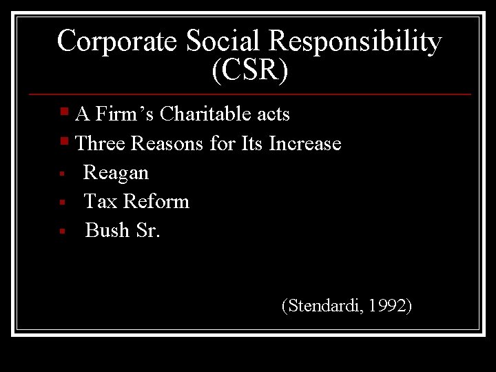 Corporate Social Responsibility (CSR) § A Firm’s Charitable acts § Three Reasons for Its