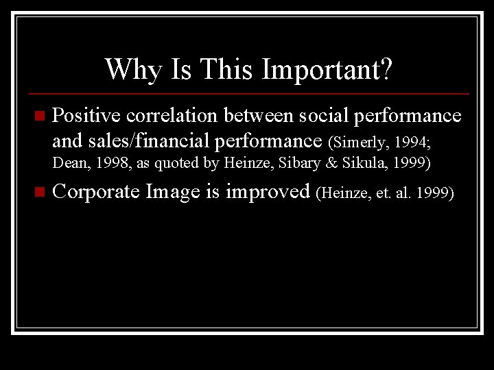 Why Is This Important? n Positive correlation between social performance and sales/financial performance (Simerly,
