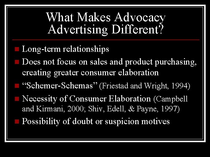 What Makes Advocacy Advertising Different? Long-term relationships n Does not focus on sales and