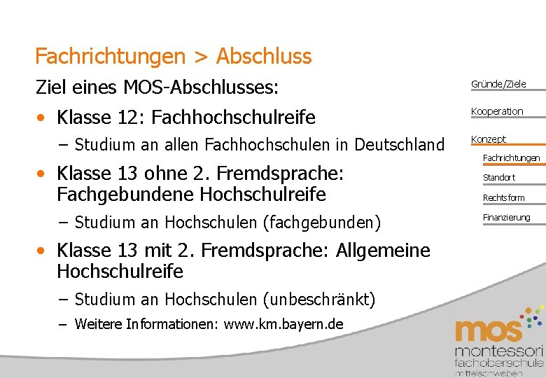 Fachrichtungen > Abschluss Ziel eines MOS-Abschlusses: Gründe/Ziele • Klasse 12: Fachhochschulreife Kooperation – Studium