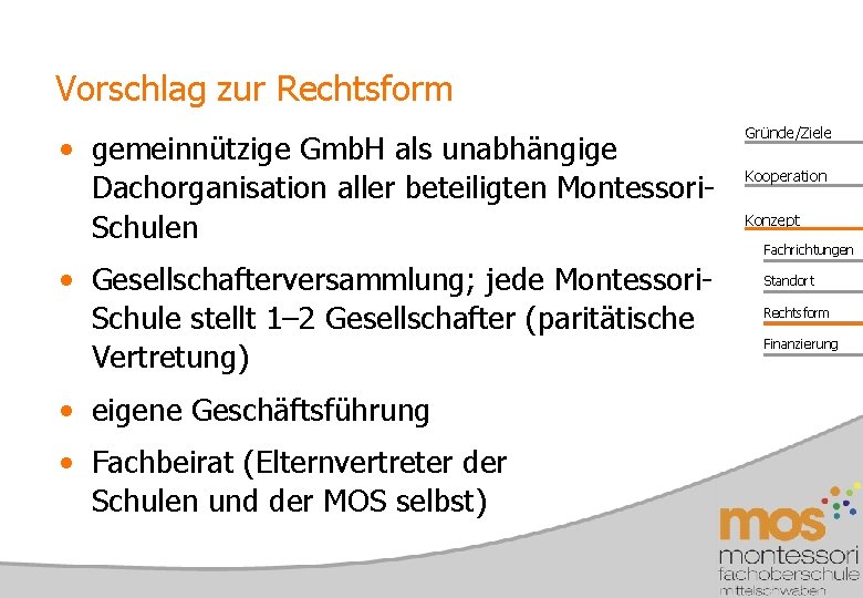 Vorschlag zur Rechtsform • gemeinnützige Gmb. H als unabhängige Dachorganisation aller beteiligten Montessori. Schulen