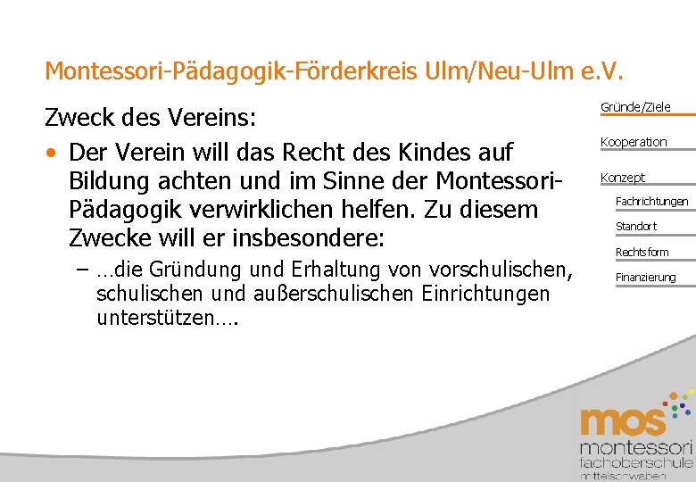 Montessori-Pädagogik-Förderkreis Ulm/Neu-Ulm e. V. Zweck des Vereins: • Der Verein will das Recht des