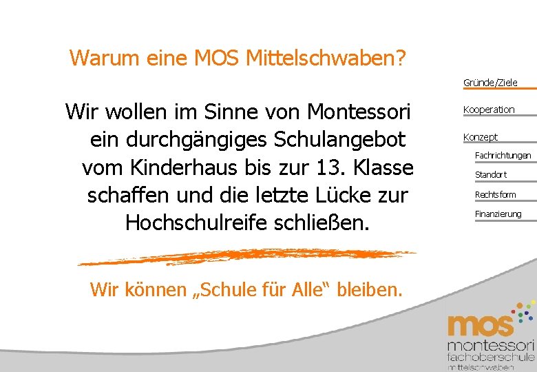Warum eine MOS Mittelschwaben? Gründe/Ziele Wir wollen im Sinne von Montessori ein durchgängiges Schulangebot