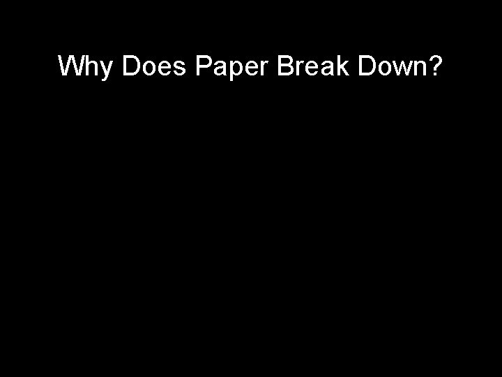 Why Does Paper Break Down? 