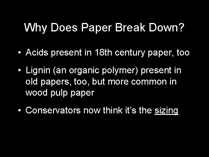 Why Does Paper Break Down? • Acids present in 18 th century paper, too