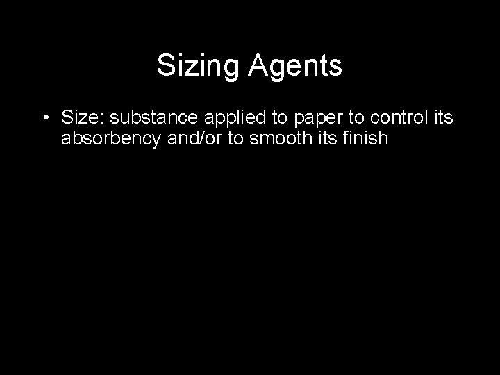 Sizing Agents • Size: substance applied to paper to control its absorbency and/or to