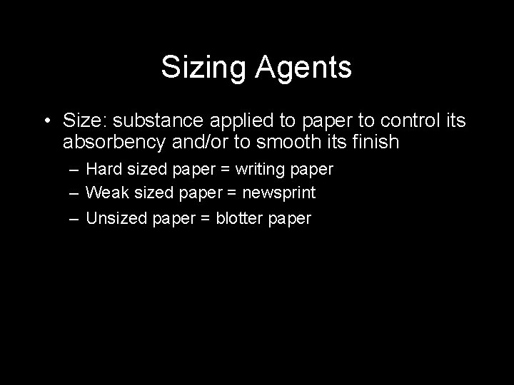 Sizing Agents • Size: substance applied to paper to control its absorbency and/or to