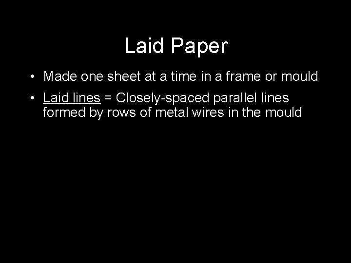Laid Paper • Made one sheet at a time in a frame or mould