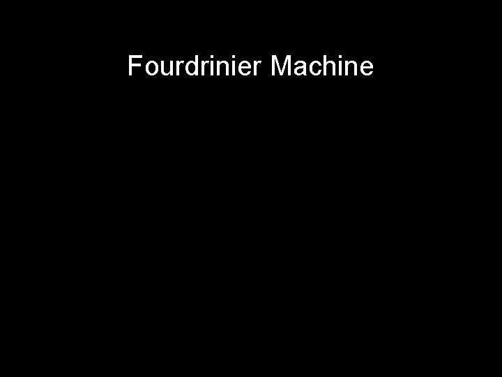 Fourdrinier Machine 