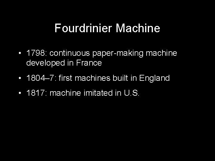 Fourdrinier Machine • 1798: continuous paper-making machine developed in France • 1804– 7: first