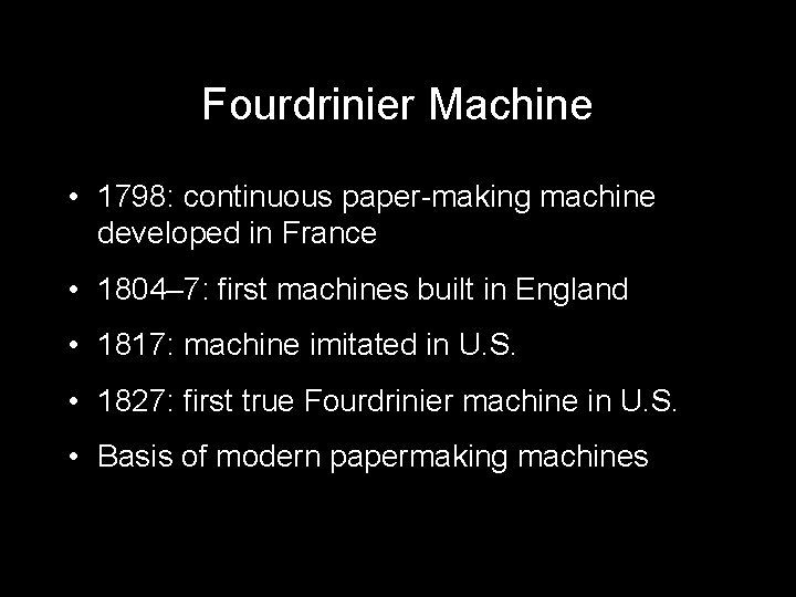 Fourdrinier Machine • 1798: continuous paper-making machine developed in France • 1804– 7: first