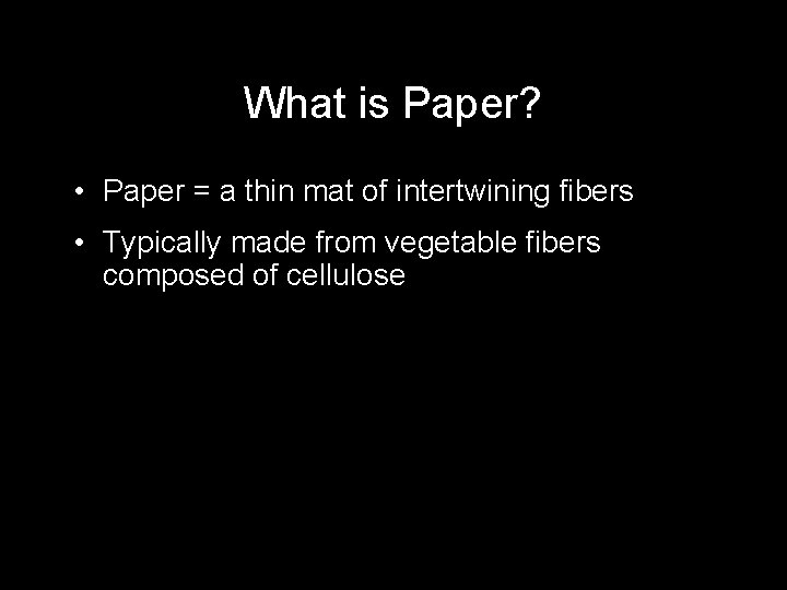 What is Paper? • Paper = a thin mat of intertwining fibers • Typically