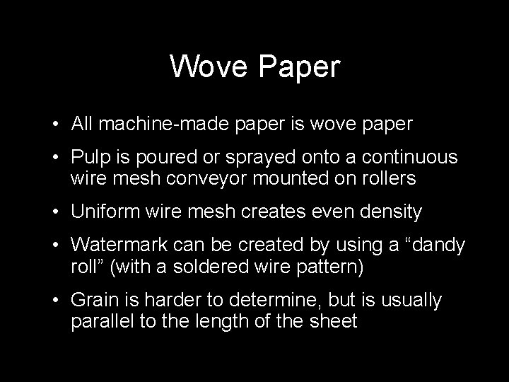 Wove Paper • All machine-made paper is wove paper • Pulp is poured or