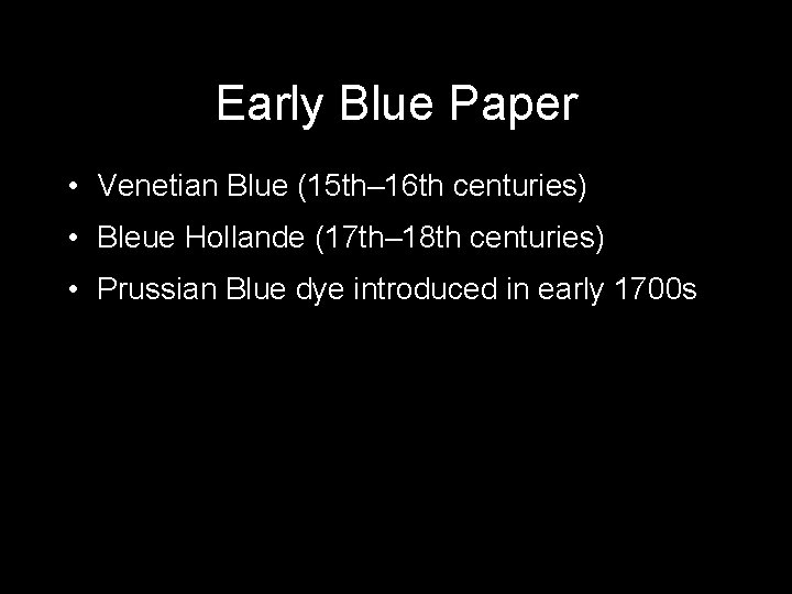 Early Blue Paper • Venetian Blue (15 th– 16 th centuries) • Bleue Hollande