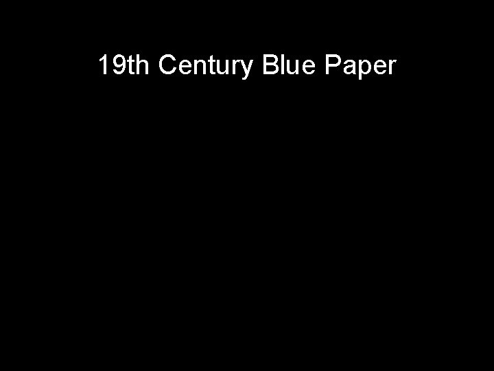 19 th Century Blue Paper 
