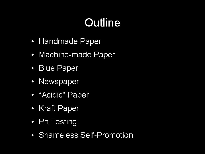Outline • Handmade Paper • Machine-made Paper • Blue Paper • Newspaper • “Acidic”