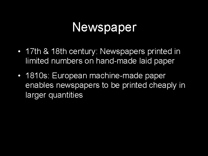 Newspaper • 17 th & 18 th century: Newspapers printed in limited numbers on