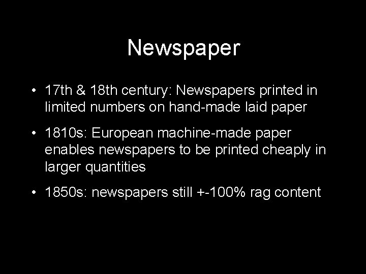 Newspaper • 17 th & 18 th century: Newspapers printed in limited numbers on