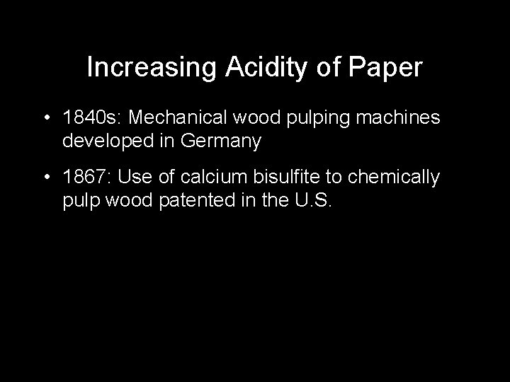 Increasing Acidity of Paper • 1840 s: Mechanical wood pulping machines developed in Germany