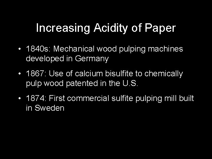 Increasing Acidity of Paper • 1840 s: Mechanical wood pulping machines developed in Germany